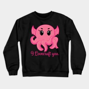 I Lovecraft You PINK Crewneck Sweatshirt